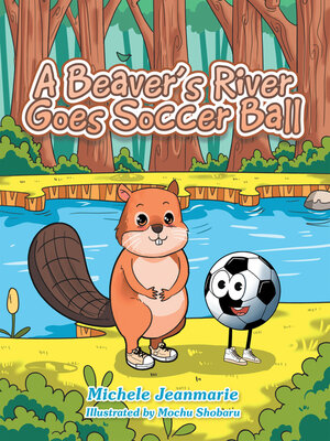 cover image of A Beaver's River Goes Soccer Ball